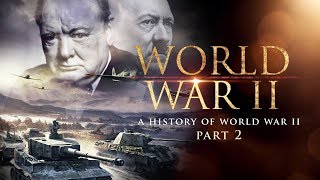 World War II A History of WWII Part 2  Full Documentary [upl. by Zubkoff]