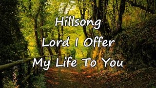 Hillsong  Lord I Offer My Life To You with lyrics [upl. by Notnek398]