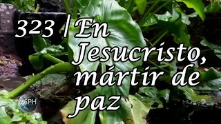 HA62  Himno 323  En Jesucristo mártir de paz [upl. by Ashmead]