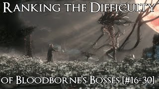 Ranking the Bloodborne Bosses from Easiest to Hardest  Part 1 1630 [upl. by Linnea]