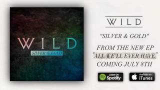 WILD  Silver amp Gold [upl. by Nujra]