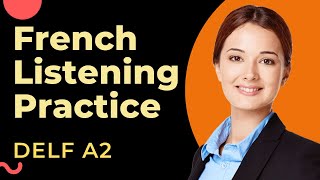 French Listening Practice for Advance Beginners  DELF A2 Listening Practice Comprehension orale [upl. by Yelsnya739]