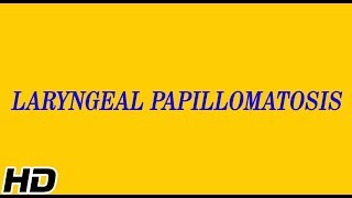 LARYNGEAL PAPILLOMATOSIS Causes Signs and Symptoms Diagnosis and Treatment [upl. by Hanid]