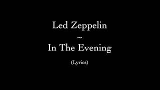 Led Zeppelin  In The Evening Lyrics [upl. by Arlana913]